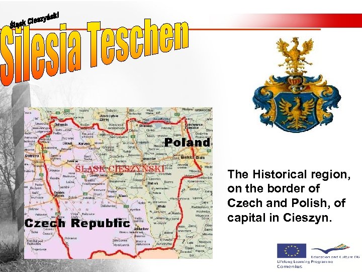 The Historical region, on the border of Czech and Polish, of capital in Cieszyn.