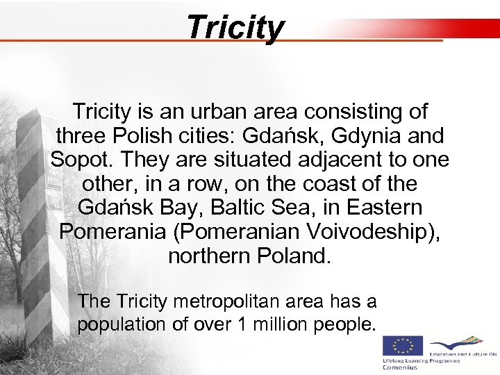 Tricity is an urban area consisting of three Polish cities: Gdańsk, Gdynia and Sopot.
