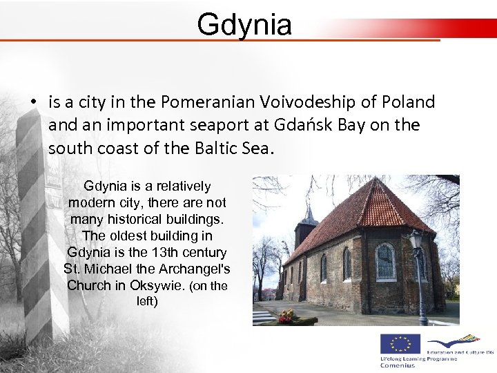Gdynia • is a city in the Pomeranian Voivodeship of Poland an important seaport