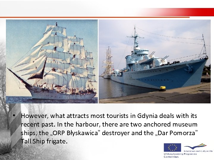  • However, what attracts most tourists in Gdynia deals with its recent past.
