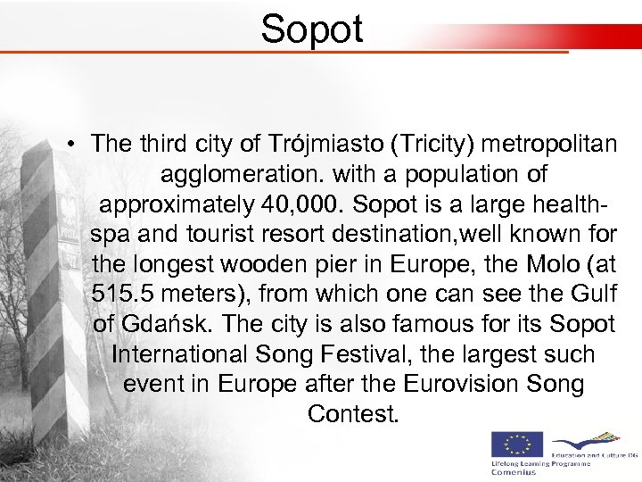 Sopot • The third city of Trójmiasto (Tricity) metropolitan agglomeration. with a population of