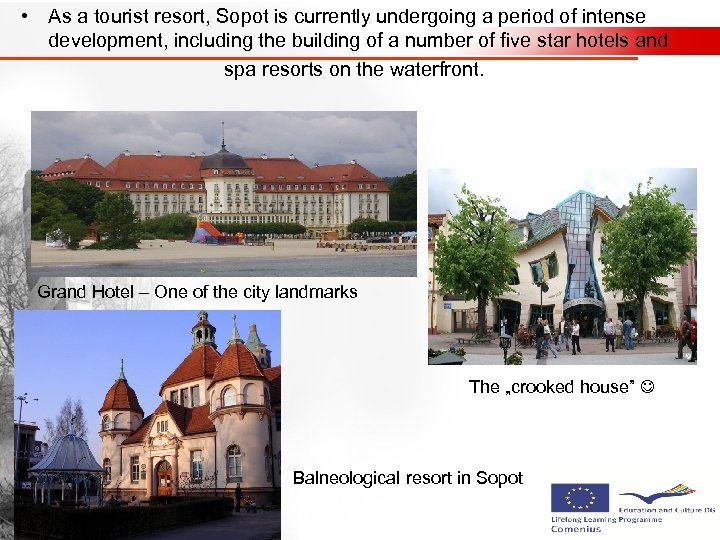  • As a tourist resort, Sopot is currently undergoing a period of intense