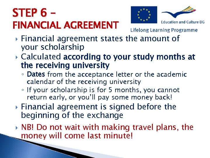 STEP 6 – FINANCIAL AGREEMENT Financial agreement states the amount of your scholarship Calculated