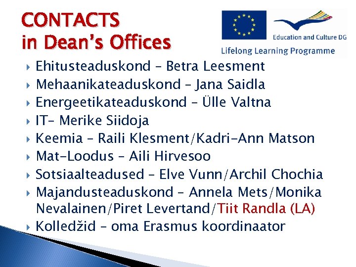 CONTACTS in Dean’s Offices Ehitusteaduskond – Betra Leesment Mehaanikateaduskond – Jana Saidla Energeetikateaduskond –