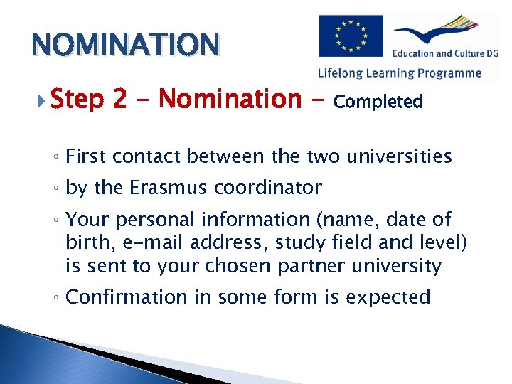NOMINATION Step 2 – Nomination - Completed ◦ First contact between the two universities