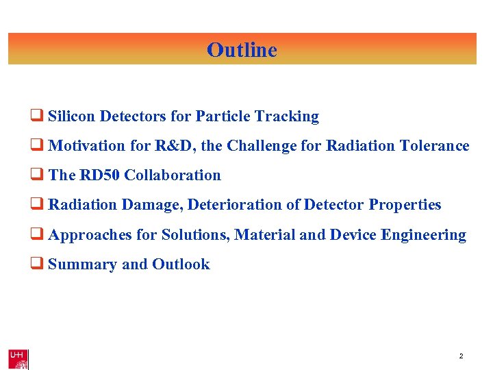 Outline q Silicon Detectors for Particle Tracking q Motivation for R&D, the Challenge for