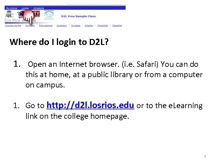 Where do I login to D 2 L? 1. Open an Internet browser. (i.