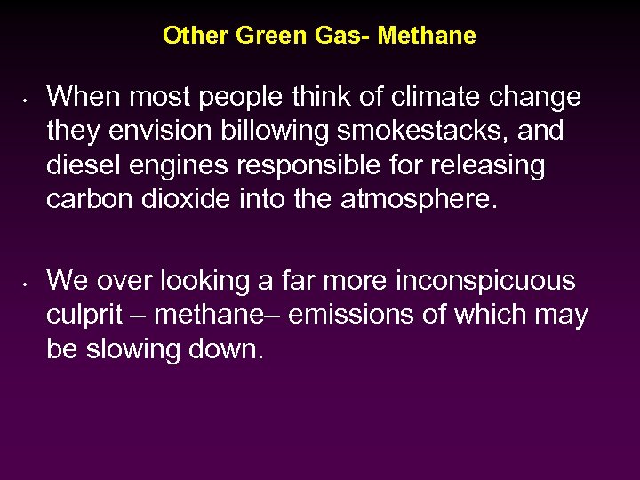 Other Green Gas- Methane • • When most people think of climate change they