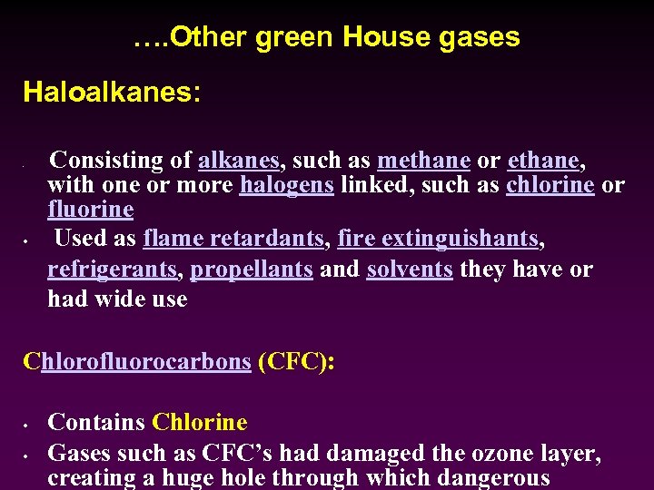 …. Other green House gases Haloalkanes: • • Consisting of alkanes, such as methane