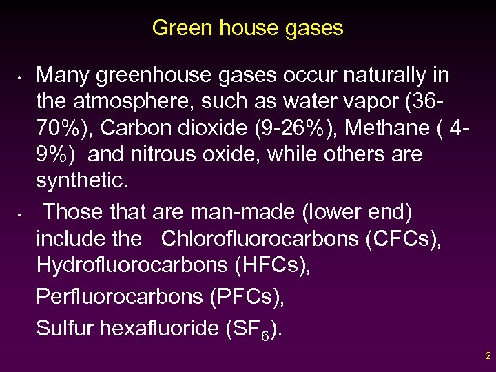 Green house gases • • Many greenhouse gases occur naturally in the atmosphere, such