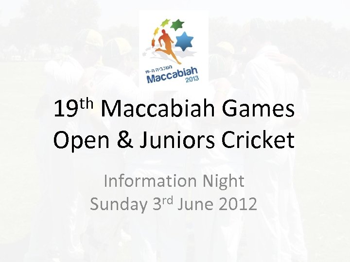 th 19 Maccabiah Games Open & Juniors Cricket Information Night Sunday 3 rd June