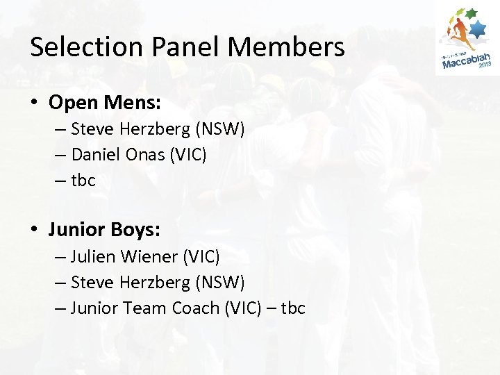 Selection Panel Members • Open Mens: – Steve Herzberg (NSW) – Daniel Onas (VIC)