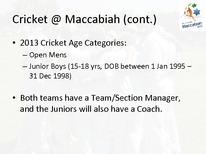 Cricket @ Maccabiah (cont. ) • 2013 Cricket Age Categories: – Open Mens –
