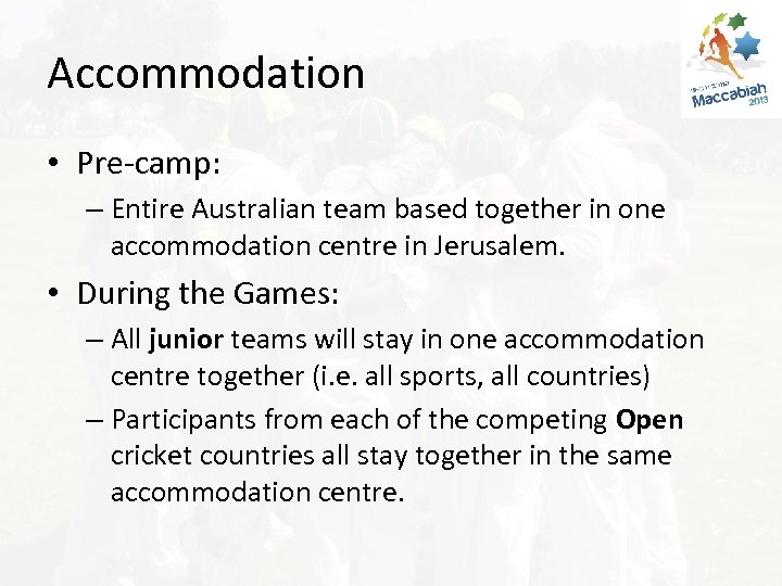 Accommodation • Pre-camp: – Entire Australian team based together in one accommodation centre in
