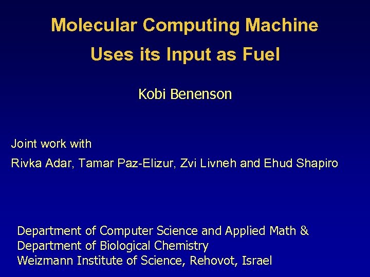 Molecular Computing Machine Uses its Input as Fuel Kobi Benenson Joint work with Rivka