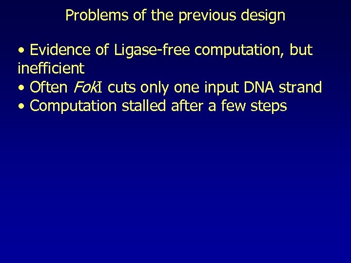 Problems of the previous design • Evidence of Ligase-free computation, but inefficient • Often