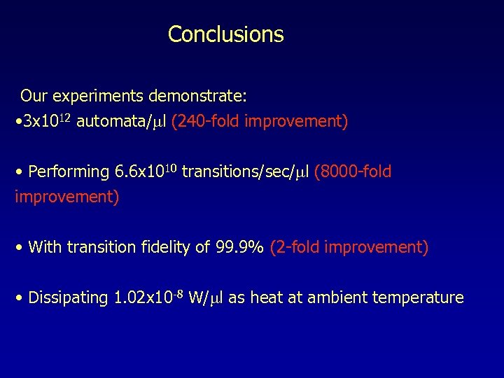 Conclusions Our experiments demonstrate: • 3 x 1012 automata/ml (240 -fold improvement) • Performing