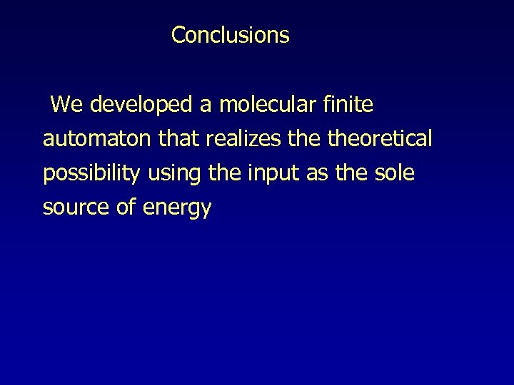 Conclusions We developed a molecular finite automaton that realizes theoretical possibility using the input