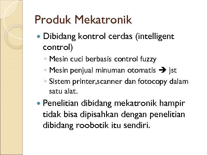 Produk Mekatronik Dibidang kontrol cerdas (intelligent control) ◦ Mesin cuci berbasis control fuzzy ◦