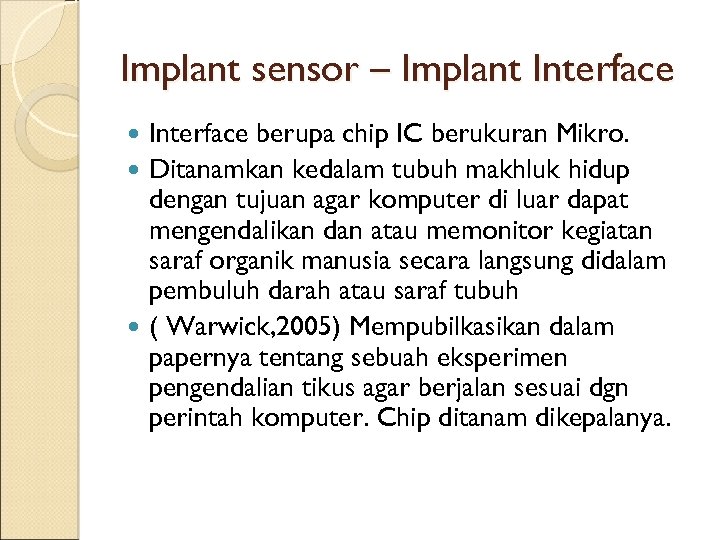 Implant sensor – Implant Interface berupa chip IC berukuran Mikro. Ditanamkan kedalam tubuh makhluk