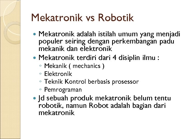 Mekatronik vs Robotik Mekatronik adalah istilah umum yang menjadi populer seiring dengan perkembangan padu