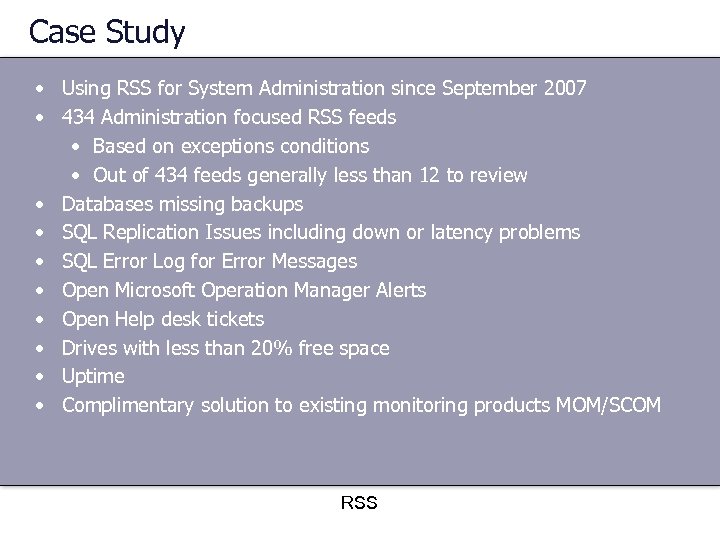 Case Study • Using RSS for System Administration since September 2007 • 434 Administration