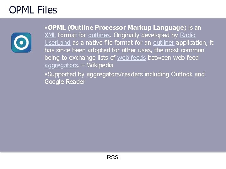 OPML Files • OPML (Outline Processor Markup Language) is an XML format for outlines.