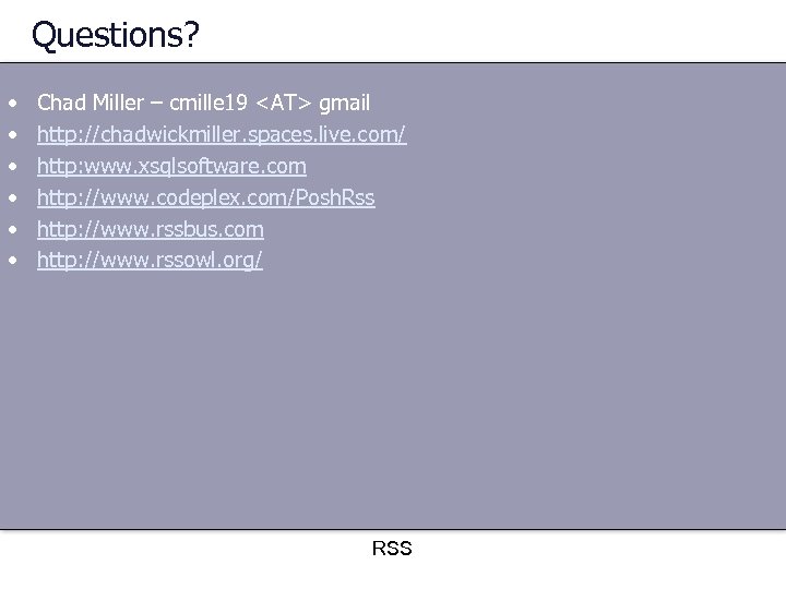 Questions? • • • Chad Miller – cmille 19 <AT> gmail http: //chadwickmiller. spaces.