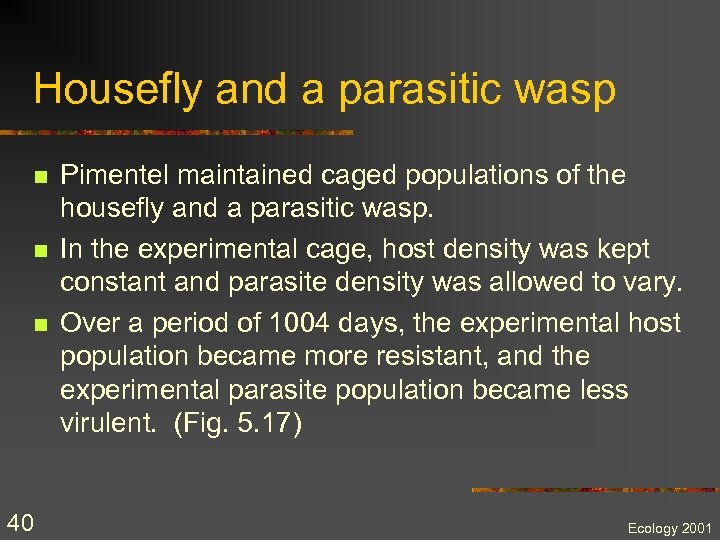 Housefly and a parasitic wasp n n n 40 Pimentel maintained caged populations of