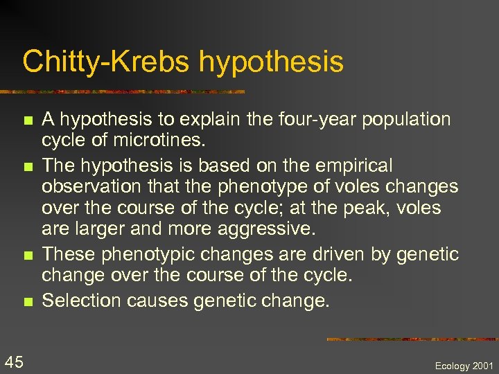 Chitty-Krebs hypothesis n n 45 A hypothesis to explain the four-year population cycle of