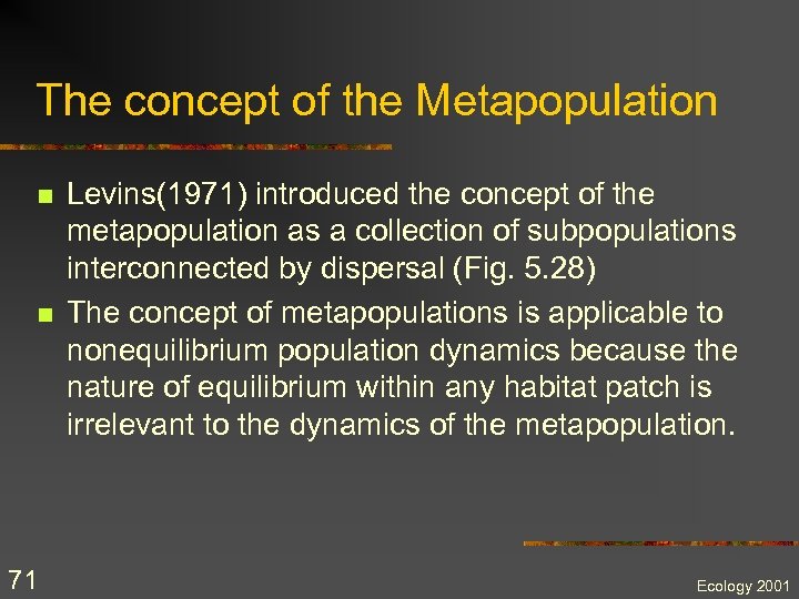 The concept of the Metapopulation n n 71 Levins(1971) introduced the concept of the