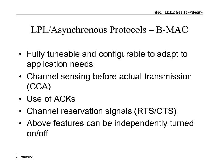 doc. : IEEE 802. 15 -<doc#> LPL/Asynchronous Protocols – B-MAC • Fully tuneable and