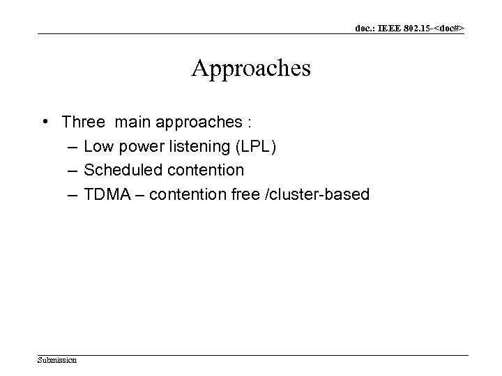 doc. : IEEE 802. 15 -<doc#> Approaches • Three main approaches : – Low