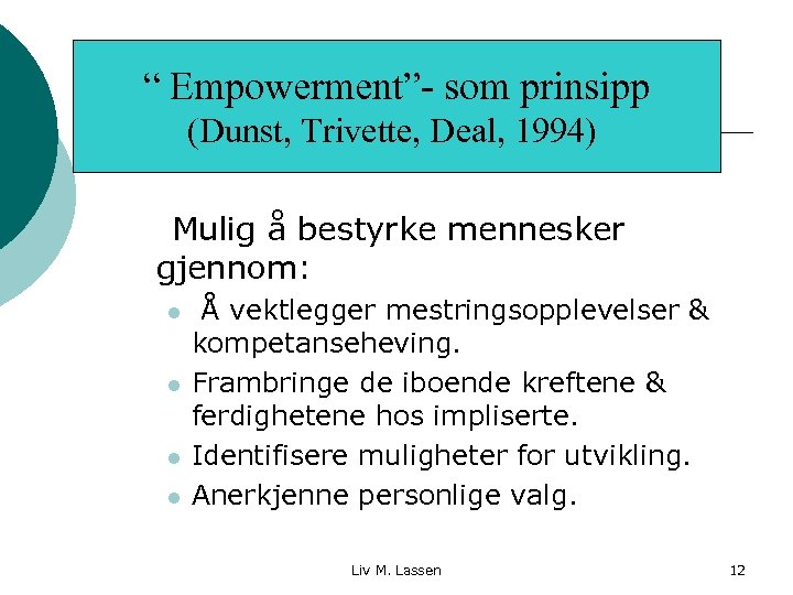 “ Empowerment”- som prinsipp “Empowerment”- som prinsipp (Dunst, Trivette, Deal, 1994) Mulig å bestyrke