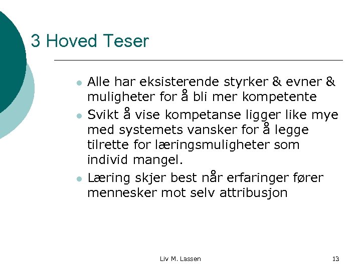 3 Hoved Teser l l l Alle har eksisterende styrker & evner & muligheter