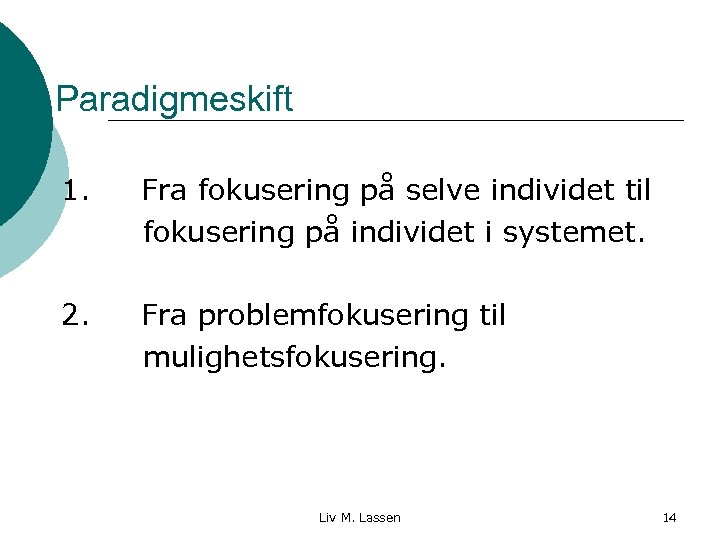 Paradigmeskift 1. Fra fokusering på selve individet til fokusering på individet i systemet. 2.