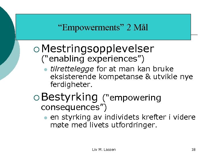 “Empowerments” 2 Mål ¡ Mestringsopplevelser (“enabling experiences”) l tilrettelegge for at man kan bruke