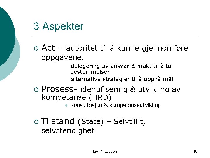 3 Aspekter ¡ Act – autoritet til å kunne gjennomføre oppgavene. delegering av ansvar