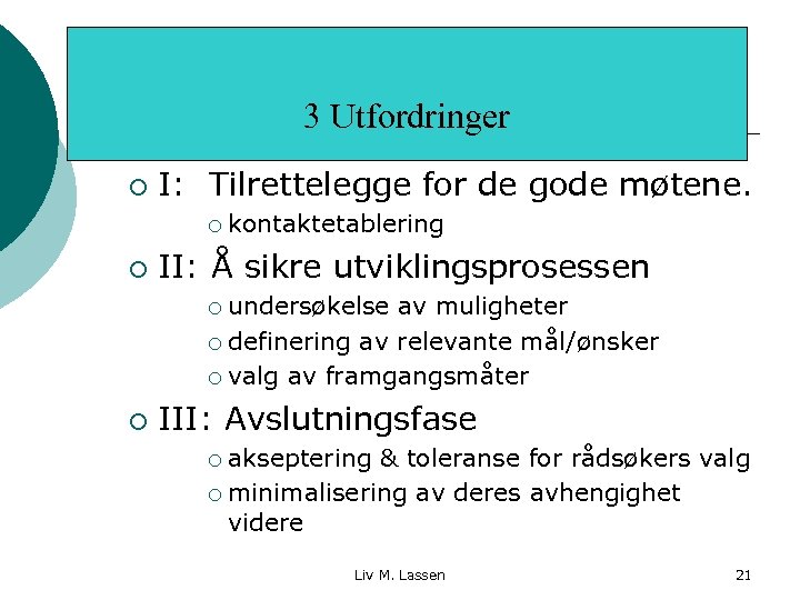 3 Utfordringer ¡ I: Tilrettelegge for de gode møtene. ¡ ¡ kontaktetablering II: Å