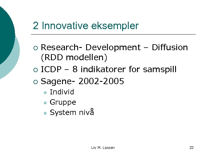 2 Innovative eksempler Research- Development – Diffusion (RDD modellen) ¡ ICDP – 8 indikatorer