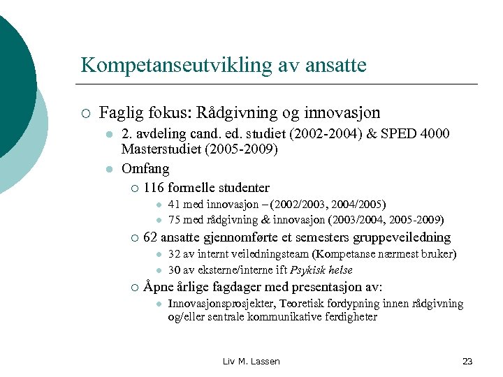 Kompetanseutvikling av ansatte ¡ Faglig fokus: Rådgivning og innovasjon l l 2. avdeling cand.