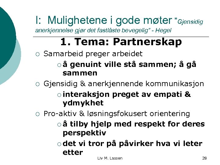 I: Mulighetene i gode møter ”Gjensidig anerkjennelse gjør det fastlåste bevegelig” - Hegel 1.