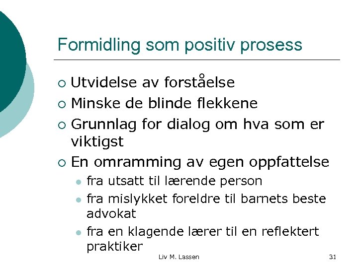 Formidling som positiv prosess Utvidelse av forståelse ¡ Minske de blinde flekkene ¡ Grunnlag