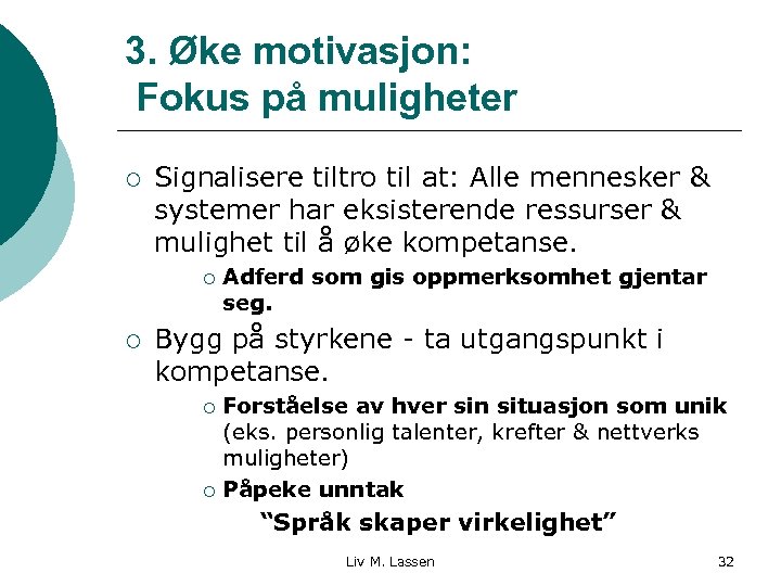 3. Øke motivasjon: Fokus på muligheter ¡ Signalisere tiltro til at: Alle mennesker &