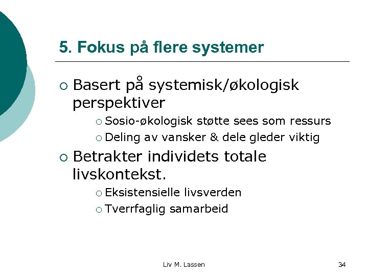5. Fokus på flere systemer ¡ Basert på systemisk/økologisk perspektiver Sosio-økologisk støtte sees som