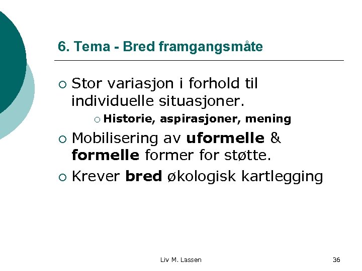 6. Tema - Bred framgangsmåte ¡ Stor variasjon i forhold til individuelle situasjoner. ¡