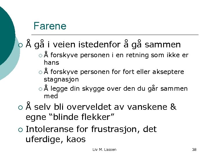 Farene ¡ Å gå i veien istedenfor å gå sammen Å forskyve personen i