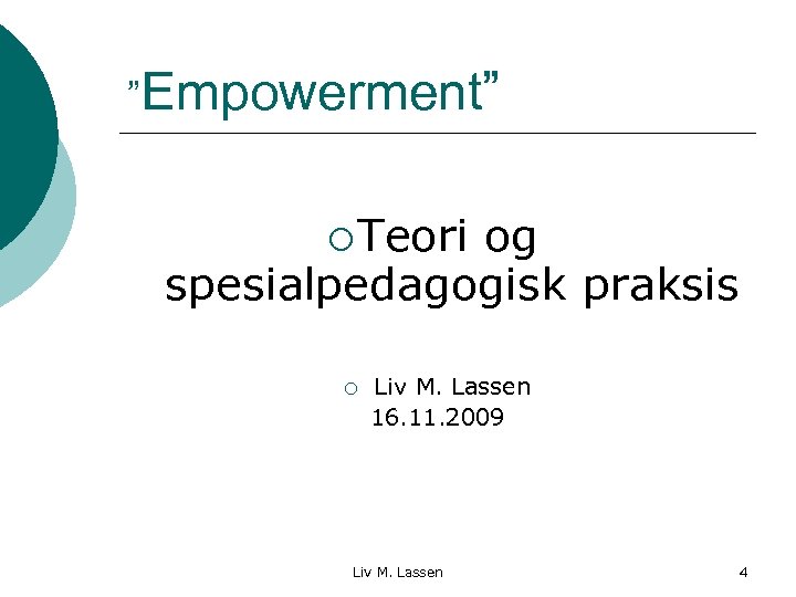 ”Empowerment” ¡ Teori og spesialpedagogisk praksis ¡ Liv M. Lassen 16. 11. 2009 Liv