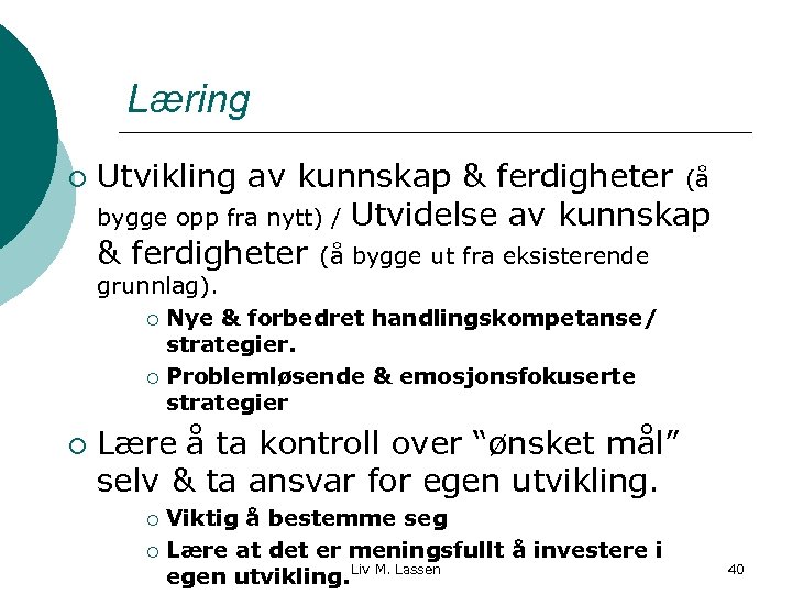 Læring ¡ Utvikling av kunnskap & ferdigheter (å bygge opp fra nytt) / Utvidelse