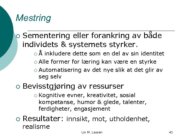 Mestring ¡ Sementering eller forankring av både individets & systemets styrker. Å inkludere dette